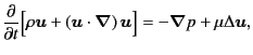 $\displaystyle \frac{\partial}{\partial t} \Bigl[ \rho \bm{u} + \left( \bm{u} \cdot \bm{\nabla} \right) \bm{u} \Bigr] = - \bm{\nabla} p + \mu \Delta \bm{u} ,$