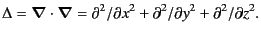 $\displaystyle \Delta = \bm{\nabla} \cdot \bm{\nabla} = \partial^2/\partial x^2 + \partial^2/\partial y^2 + \partial^2/\partial z^2 .$