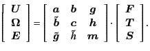 $\displaystyle \left[ \begin{array}{c} \bm{U}\\ \bm{\Omega}\\ \bm{E} \end{array}...
...t] \cdot \left[ \begin{array}{c} \bm{F}\\ \bm{T}\\ \bm{S} \end{array} \right] .$