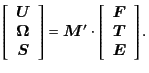 $\displaystyle \left[ \begin{array}{c} \bm{U}\\ \bm{\Omega}\\ \bm{S} \end{array}...
...}' \cdot \left[ \begin{array}{c} \bm{F}\\ \bm{T}\\ \bm{E} \end{array} \right] .$