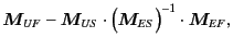 $\displaystyle \bm{M}_{UF}
-
\bm{M}_{US}
\cdot
\Bigl(
\bm{M}_{ES}
\Bigr)^{-1}
\cdot
\bm{M}_{EF}
,$