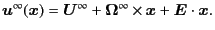 $\displaystyle \bm{u}^{\infty}(\bm{x}) = \bm{U}^{\infty} + \bm{\Omega}^{\infty}\times\bm{x} + \bm{E}\cdot\bm{x} .$