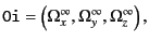 $\displaystyle {\tt Oi} = \left(\Omega^{\infty}_{x}, \Omega^{\infty}_{y}, \Omega^{\infty}_{z}\right) ,$