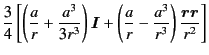 $\displaystyle \frac{3}{4}
\left[
\left(
\frac{a}{r}
+
\frac{a^3}{3r^3}
\right)
\bm{I}
+
\left(
\frac{a}{r}
-
\frac{a^3}{r^3}
\right)
\frac{\bm{rr}}{r^2}
\right]$