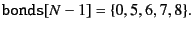 $\displaystyle {\tt bonds}[N-1] = \{0, 5, 6, 7, 8\}.$