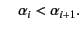 $\displaystyle \quad \alpha_{i} < \alpha_{i+1}.$